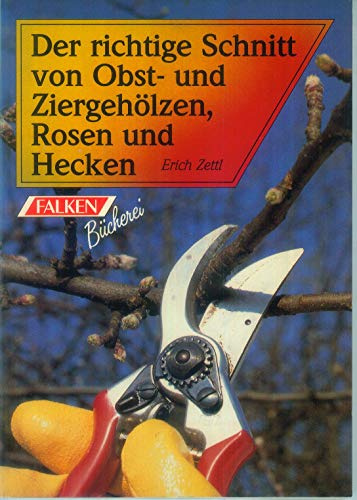 Der richtige Schnitt von Obst- und Ziergehölzen, Rosen und Hecken.