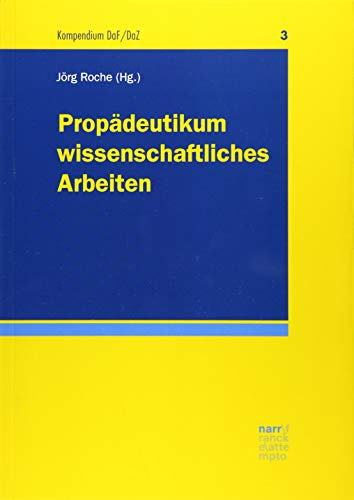 Propädeutikum wissenschaftliches Arbeiten: Schwerpunkt DaF/DaZ und Sprachlehr-/Spracherwerbsforschung (Kompendium DaF/DaZ)