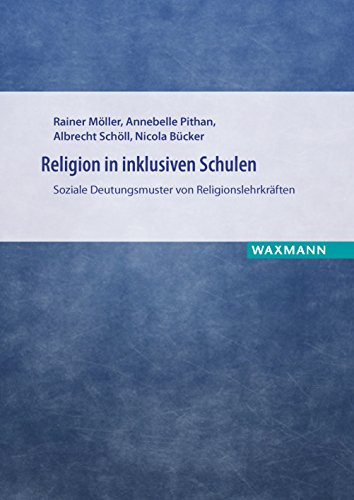 Religion in inklusiven Schulen: Soziale Deutungsmuster von Religionslehrkräften