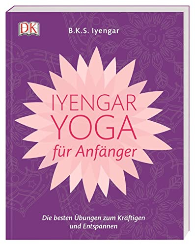 Iyengar-Yoga für Anfänger: Die besten Übungen zum Kräftigen und Entspannen