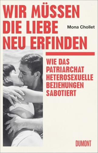 Wir müssen die Liebe neu erfinden: Wie das Patriarchat heterosexuelle Beziehungen sabotiert