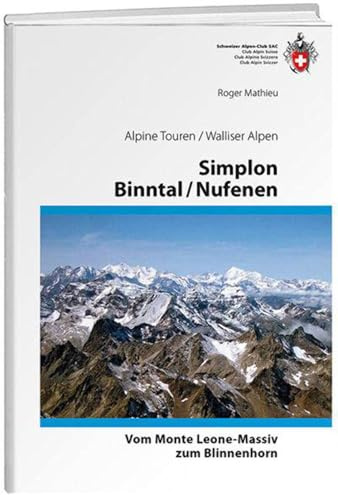 Simplon / Binntal / Nufenen: vom Monte Leone-Massiv zum Blinnenhorn Alpine Touren / Walliser Alpen (Alpine Touren/Auswahlführer)