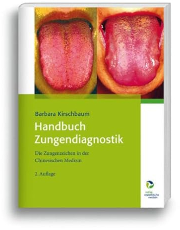 Handbuch Zungendiagnostik: Die Zungenzeichen in der Chinesischen Medizin