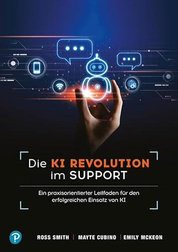 KI-Revolution im Support und Kundenservice.: Ein praxisorientierter Leitfaden für den erfolgreichen Einsatz von KI