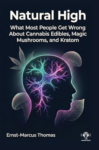 Natural High: What Most People Get Wrong About Cannabis Edibles, Magic Mushrooms And Kratom