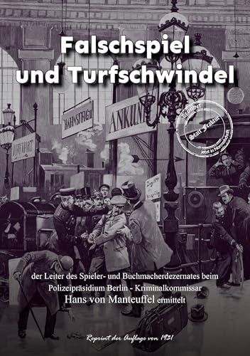 Falschspiel und Turfschwindel: der Leiter des Spieler- und Buchmacherdezernates beim Polizeipräsidium Berlin - Kriminalkommissar Hans von Manteuffel ... im Sündenbabel - Großstadt-Dokumente)