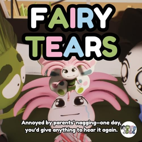 FAIRY TEARS: Annoyed by parents’ nagging—one day, you’d give anything to hear it again.