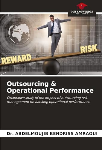 Outsourcing & Operational Performance: Qualitative study of the impact of outsourcing risk management on banking operational performance