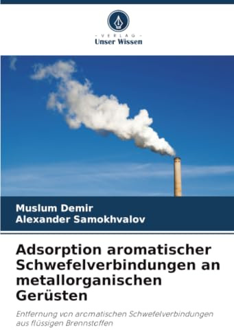 Adsorption aromatischer Schwefelverbindungen an metallorganischen Gerüsten: Entfernung von aromatischen Schwefelverbindungen aus flüssigen Brennstoffen