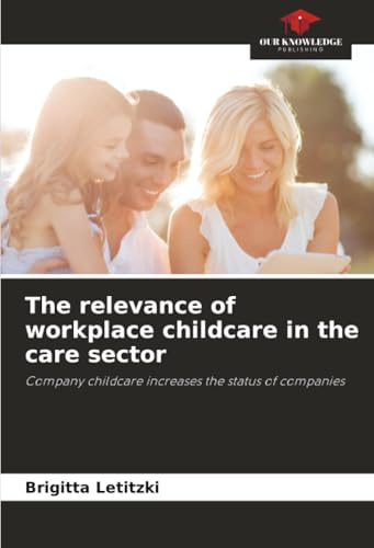 The relevance of workplace childcare in the care sector: Company childcare increases the status of companies