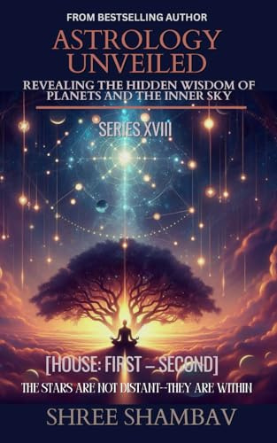 ASTROLOGY UNVEILED: Revealing the Hidden Wisdom of Planets and the Inner Sky Series XVIII