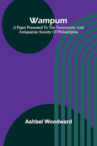 Wampum; A Paper Presented to the Numismatic and Antiquarian Society of Philadelphia