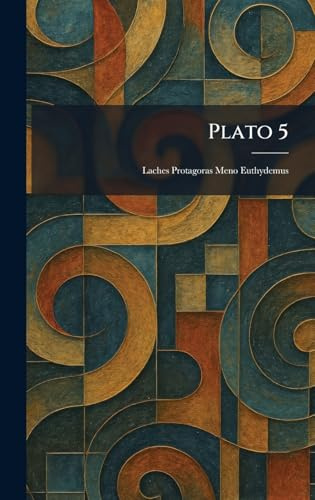 Plato 5: Laches Protagoras Meno Euthydemus