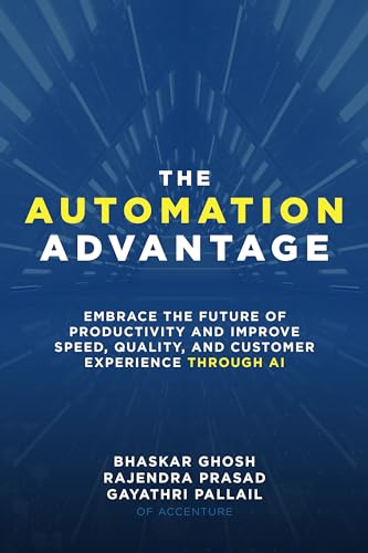 The Automation Advantage: Embrace the Future of Productivity and Improve Speed, Quality, and Customer Experience Through AI