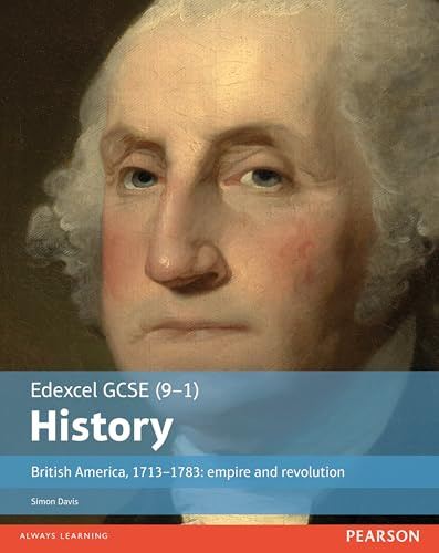 Edexcel GCSE (9-1) History British America, 1713–1783: empire and revolution Student Book: empire and revolution Student Book (EDEXCEL GCSE HISTORY (9-1))