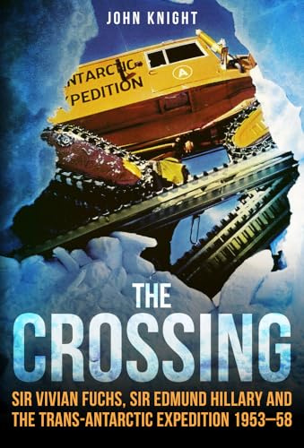 The Crossing: Sir Vivian Fuchs, Sir Edmund Hillary and the Trans-Antarctic Expedition 1953–58