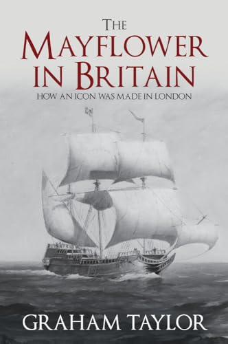 The Mayflower in Britain: How an icon was made in London