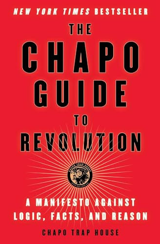 The Chapo Guide to Revolution: A Manifesto Against Logic, Facts, and Reason