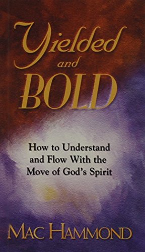 Yielded and Bold: How to Understand and Flow with the Move of God's Spirit