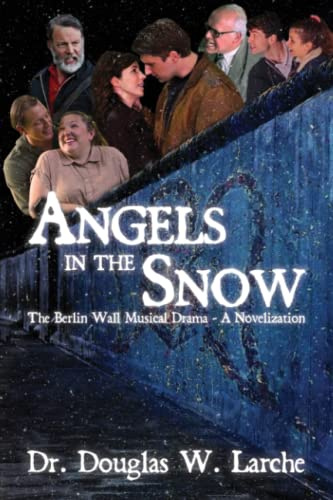 Angels in the Snow: The Berlin Wall Musical Drama - A Novelization