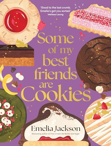 Some of My Best Friends are Cookies: Recipes for Baking Perfection: Over 80 recipes for the best cookies of your life