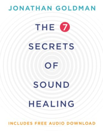 The 7 Secrets of Sound Healing: Revised Edition