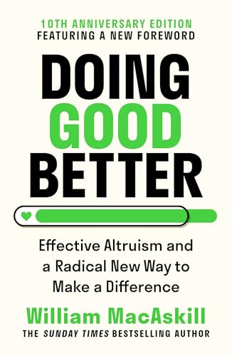 Doing Good Better: Effective Altruism and a Radical New Way to Make a Difference