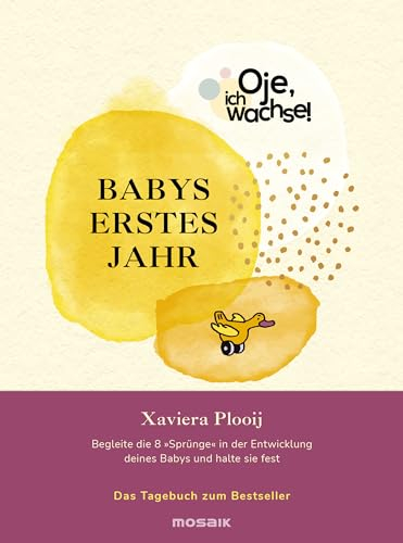 Oje, ich wachse! Babys erstes Jahr: Begleite die 8 Sprünge in der Entwicklung deines Babys und halte sie fest - Das Tagebuch zum Bestseller