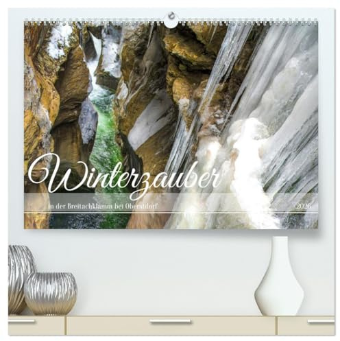 Winterzauber in der Breitachklamm bei Oberstdorf (hochwertiger Premium Wandkalender 2026 DIN A2 quer), Kunstdruck in Hochglanz: Magischer Winterzauber ... Eis Welt der Breitachklamm (CALVENDO Orte)