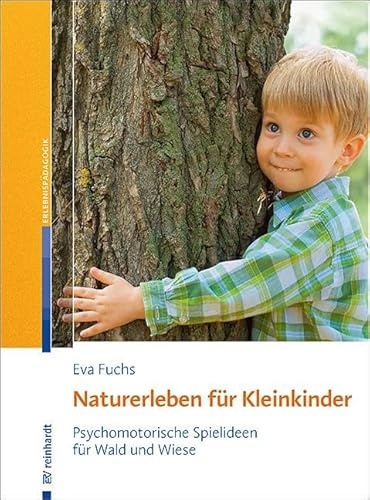 Naturerleben für Kleinkinder: Psychomotorische Spielideen für Wald und Wiese