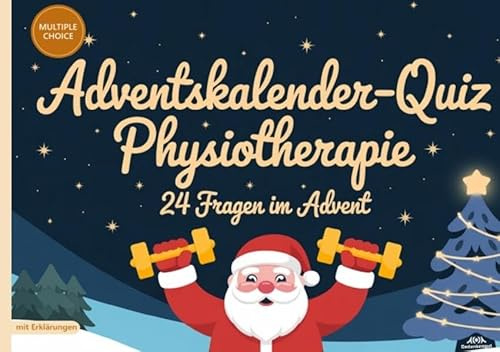 Adventskalender-Quiz Physiotherapie: 24 Fragen im Advent - Quizfragen mit Lösungen und Erklärungen für Physiotherapeuten