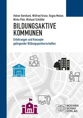Bildungsaktive Kommunen: Erfahrungen und Konzepte gelingender Bildungspartnerschaften (Politisches Sachbuch)