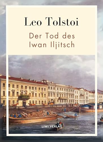Leo Tolstoi: Der Tod des Iwan Iljitsch. Vollständige Neuausgabe