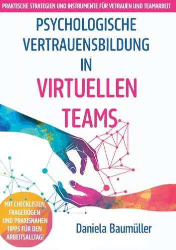 Psychologische Vertrauensbildung in virtuellen Teams: Praktische Strategien und Instrumente für Vertrauen und Teamarbeit