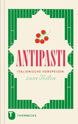 Antipasti: Italienische Snacks zum Teilen (Thorbeckes Kleine Schätze)