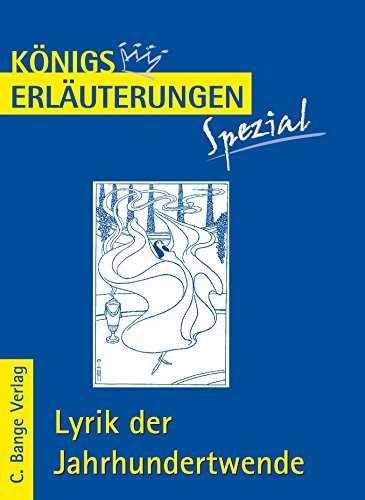 Lyrik der Jahrhundertwende.: Interpretationen zu wichtigen Werken der Epoche (Königs Erläuterungen. Spezial)