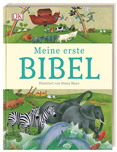 Meine erste Bibel: Liebevolle Illustrationen, kindgerechte spannende Texte erzählen die 25 schönsten Bibelgeschichten für Kinder ab 4 Jahren