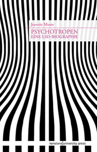 Psychotropen: Eine LSD-Biographie