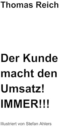 Der Kunde macht den Umsatz! IMMER!!!