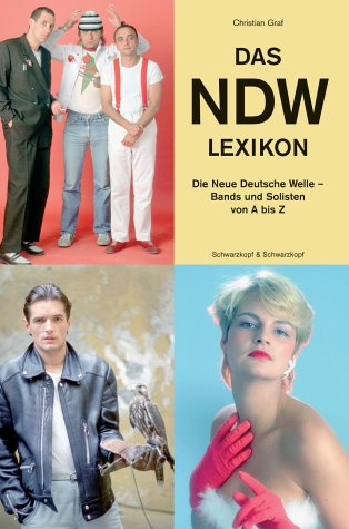Das NDW Lexikon. Die Neue Deutsche Welle Bands und Solisten von A bis Z