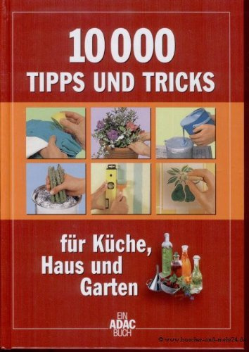 10000 Tipps und Tricks: Der umfassende Ratgeber für Küche, Haus und Garten