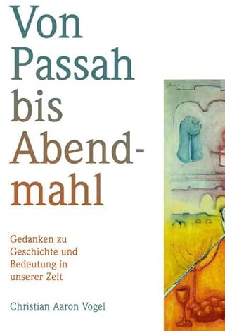 Von Passah bis Abendmahl: Gedanken zu Geschichte und Bedeutung in unserer Zeit