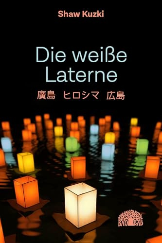 Die weiße Laterne: Hiroshima, Hiroshima, Hiroshima