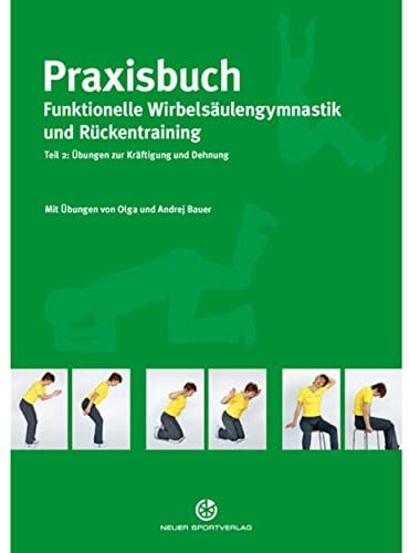 Praxisbuch funktionelle Wirbelsäulengymnastik und Rückentraining: Teil 2: Übungen zur Kräftigung und Dehnung