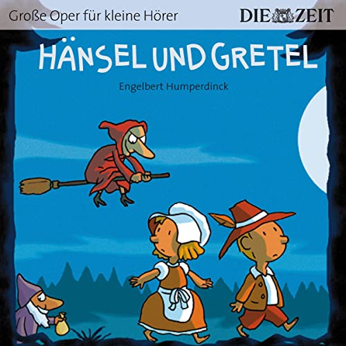Hänsel und Gretel Die ZEIT-Edition: Hörspiel mit Opernmusik - Große Oper für kleine Hörer