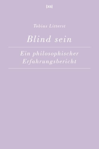 Blind sein: Ein philosophischer Erfahrungsbericht