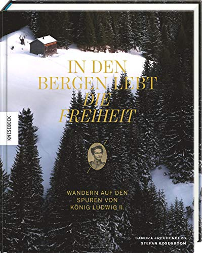 In den Bergen lebt die Freiheit: Wandern auf den Spuren von König Ludwig II.