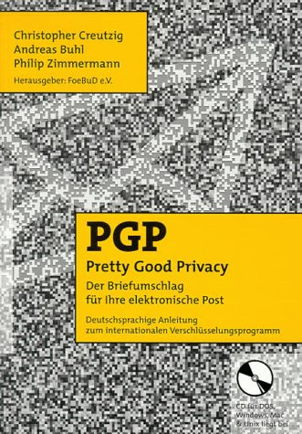 PGP - Pretty Good Privacy - Der Briefumschlag für Ihre elektronische Post: Der Briefumschlag für Ihre elektronische Post. Deutschsprachige Anleitung für das internationale Verschlüsselungsprogramm