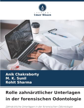 Rolle zahnärztlicher Unterlagen in der forensischen Odontologie: Zahnärztliche Unterlagen in der forensischen Odontologie