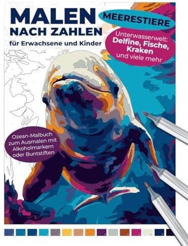 Malen nach Zahlen für Erwachsene und Kinder | Meerestiere | Ozean-Malbuch zum Ausmalen mit Alkoholmarkern oder Buntstiften | Unterwasserwelt: Delfine, ... Entspannende Malbücher für Erwachsene)